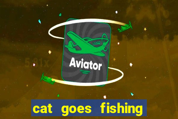 cat goes fishing free download